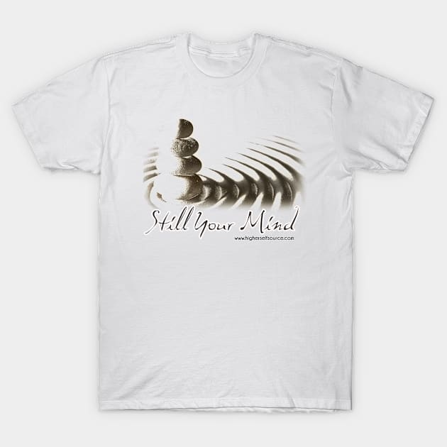 Still Your Mind T-Shirt by HigherSelfSource